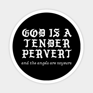 God Is A Tender Pervert (and the angels are voyeurs) Magnet